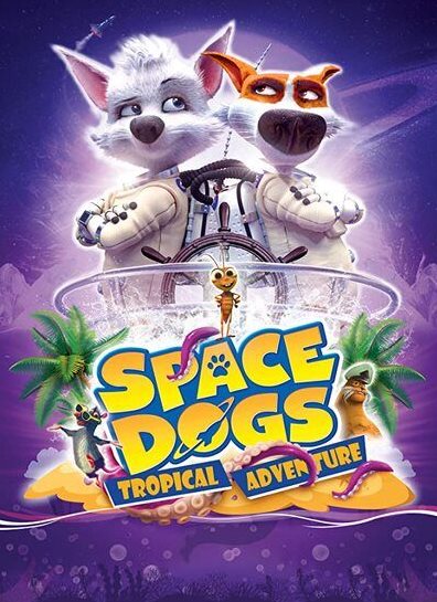 دانلود فیلم سگهای فضایی: ماجراجویی گرمسیری Space Dogs: Tropical Adventure 2020